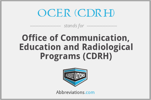 OCER (CDRH) - Office of Communication, Education and Radiological Programs (CDRH)